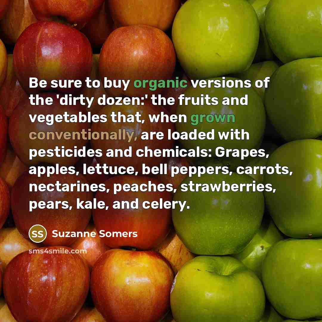 “Be sure to buy organic versions of the 'dirty dozen:'…” quote by Suzanne Somers