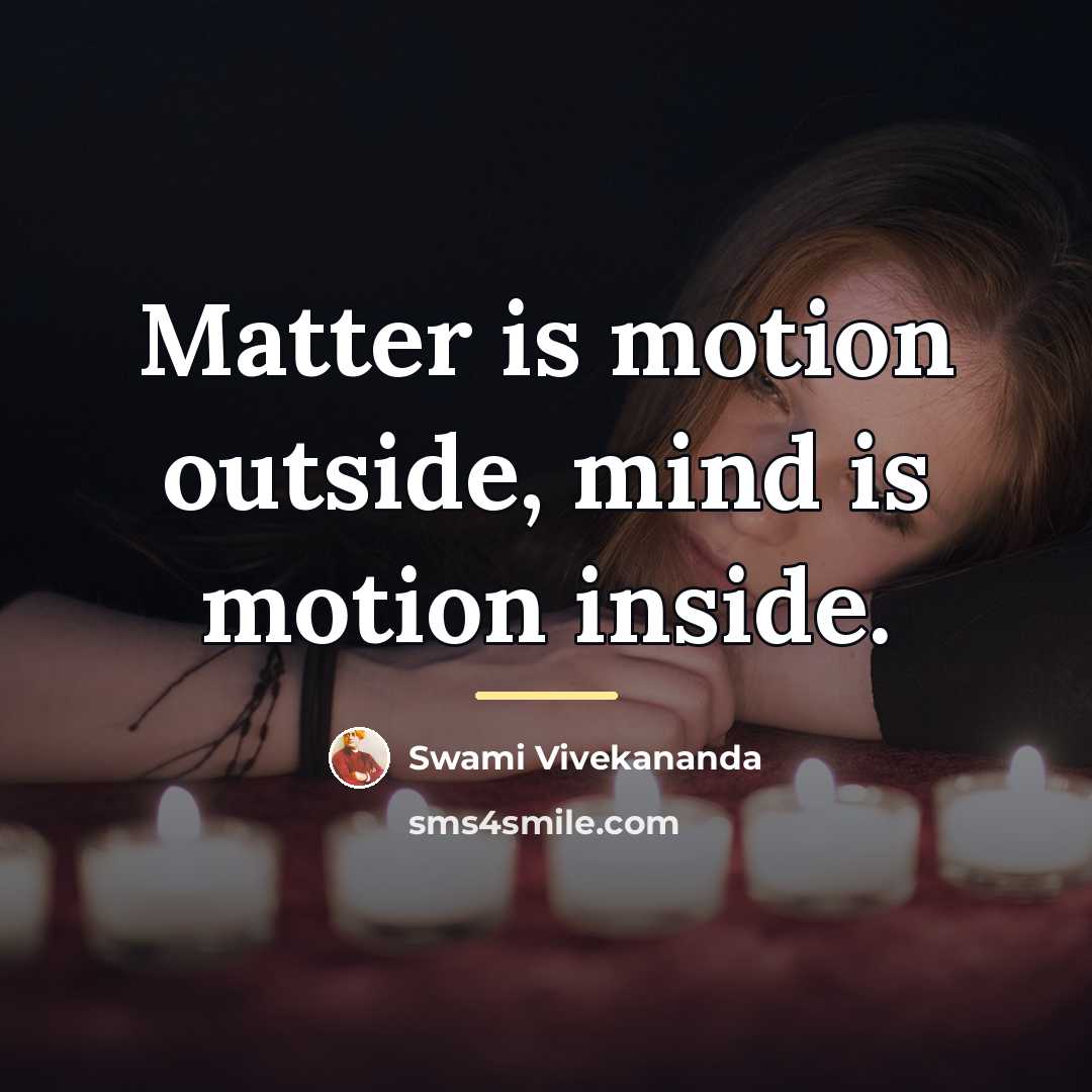 “Matter is motion outside, mind is motion inside.…” quote by Swami Vivekananda