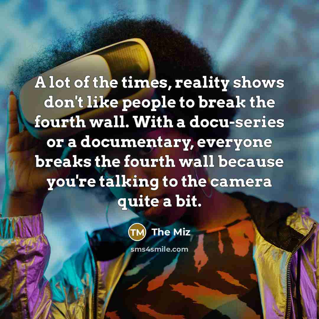 “A lot of the times, reality shows don't like people…” quote by The Miz