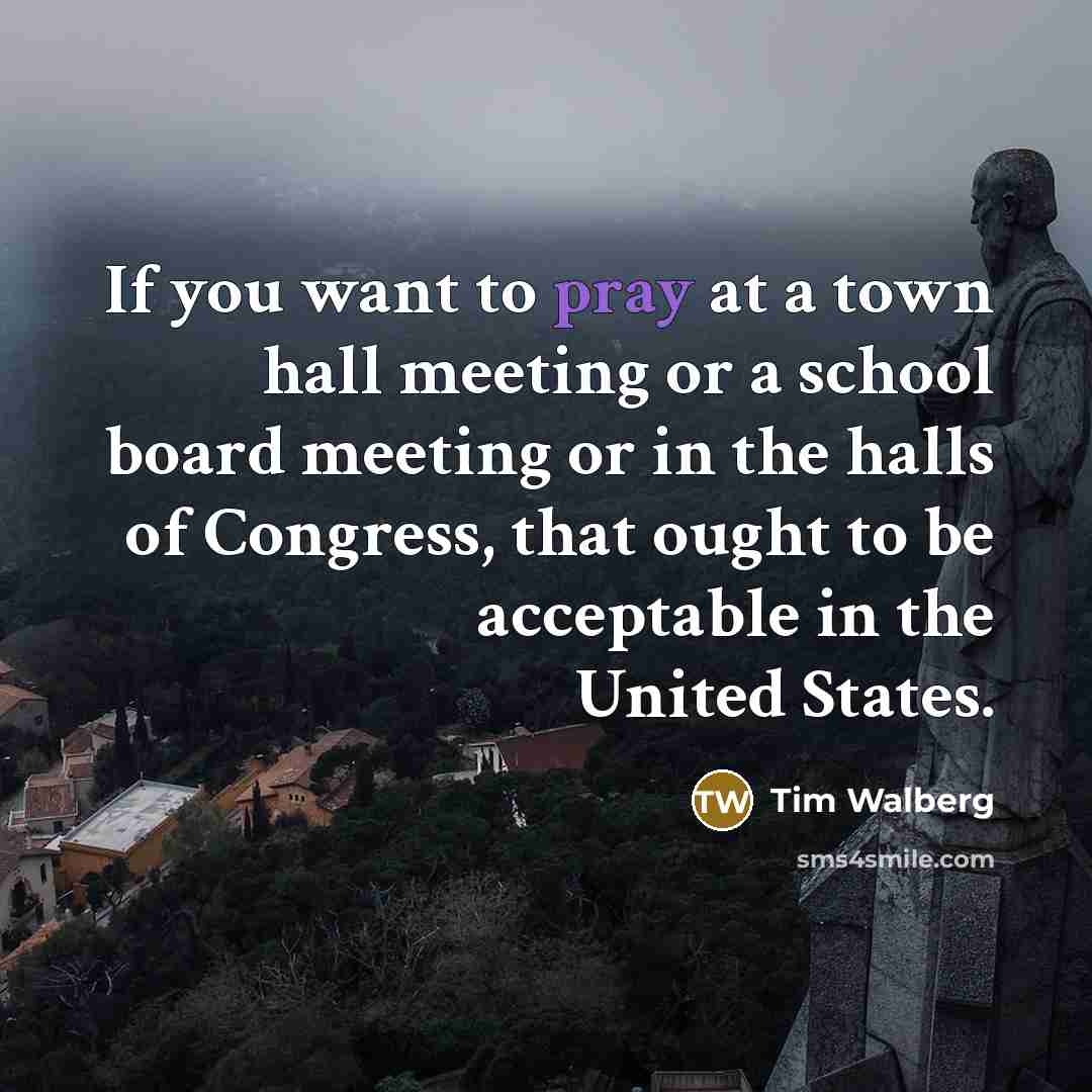 “If you want to pray at a town hall meeting…” quote by Tim Walberg