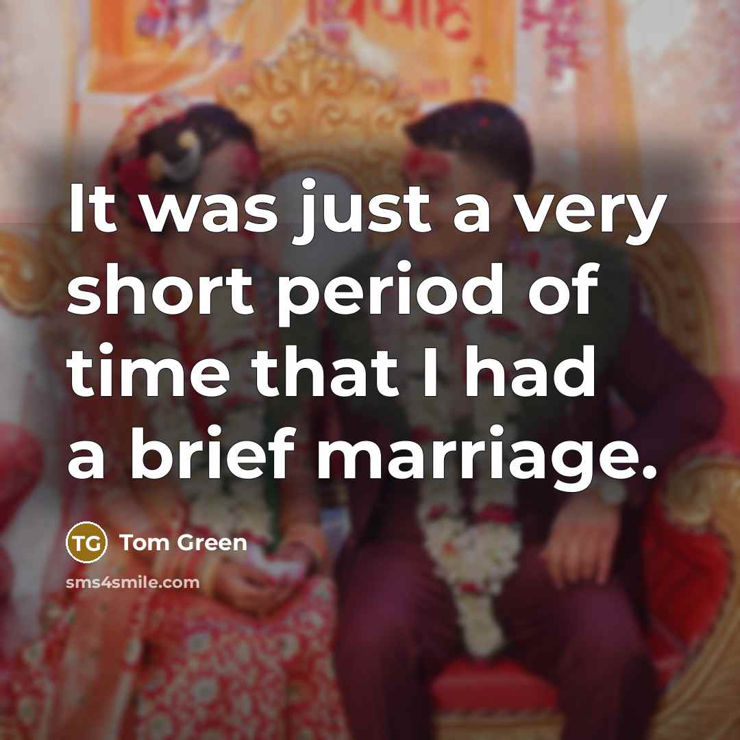 “It was just a very short period of time that…” quote by Tom Green