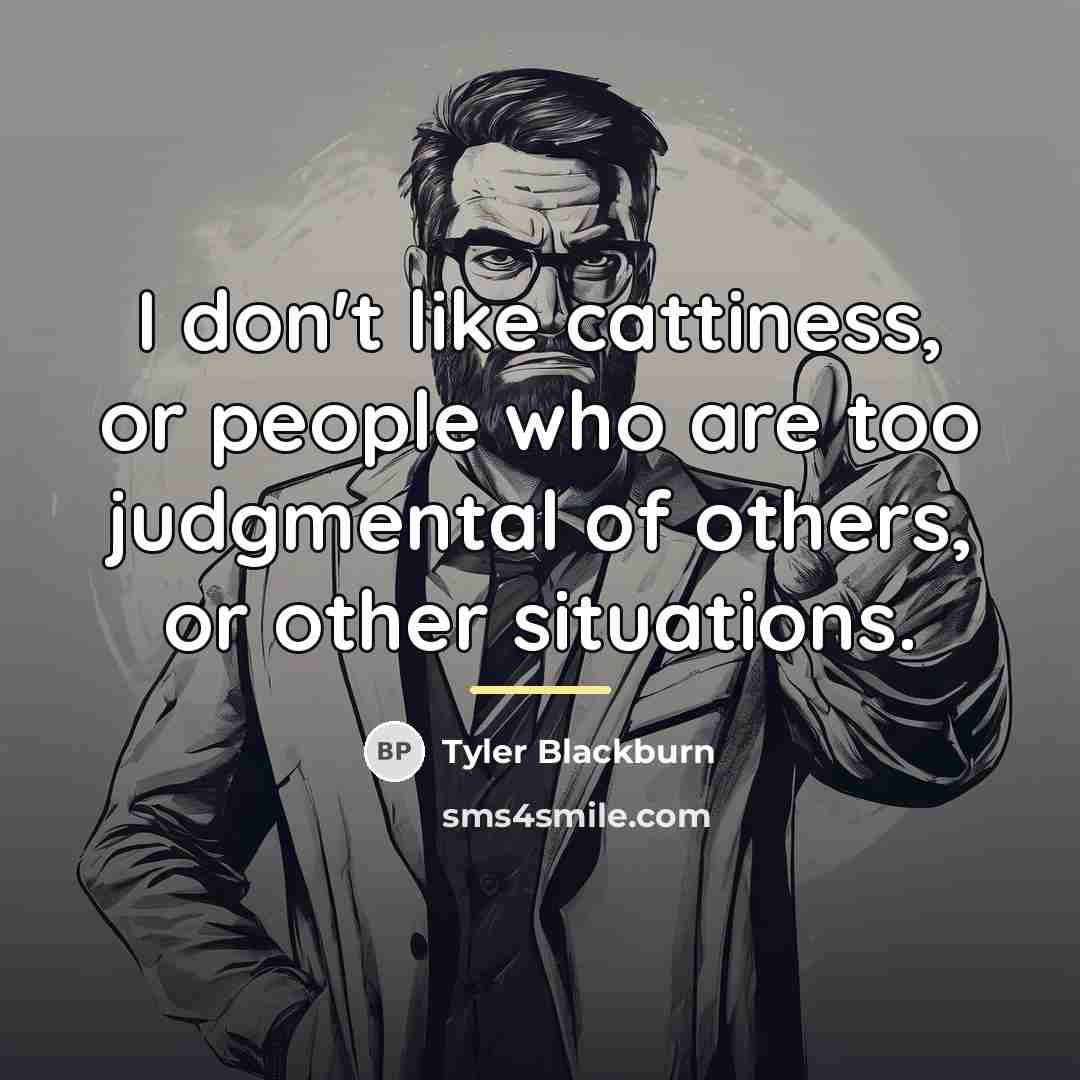 “I don't like cattiness, or people who are too judgmental…” quote by Tyler Blackburn