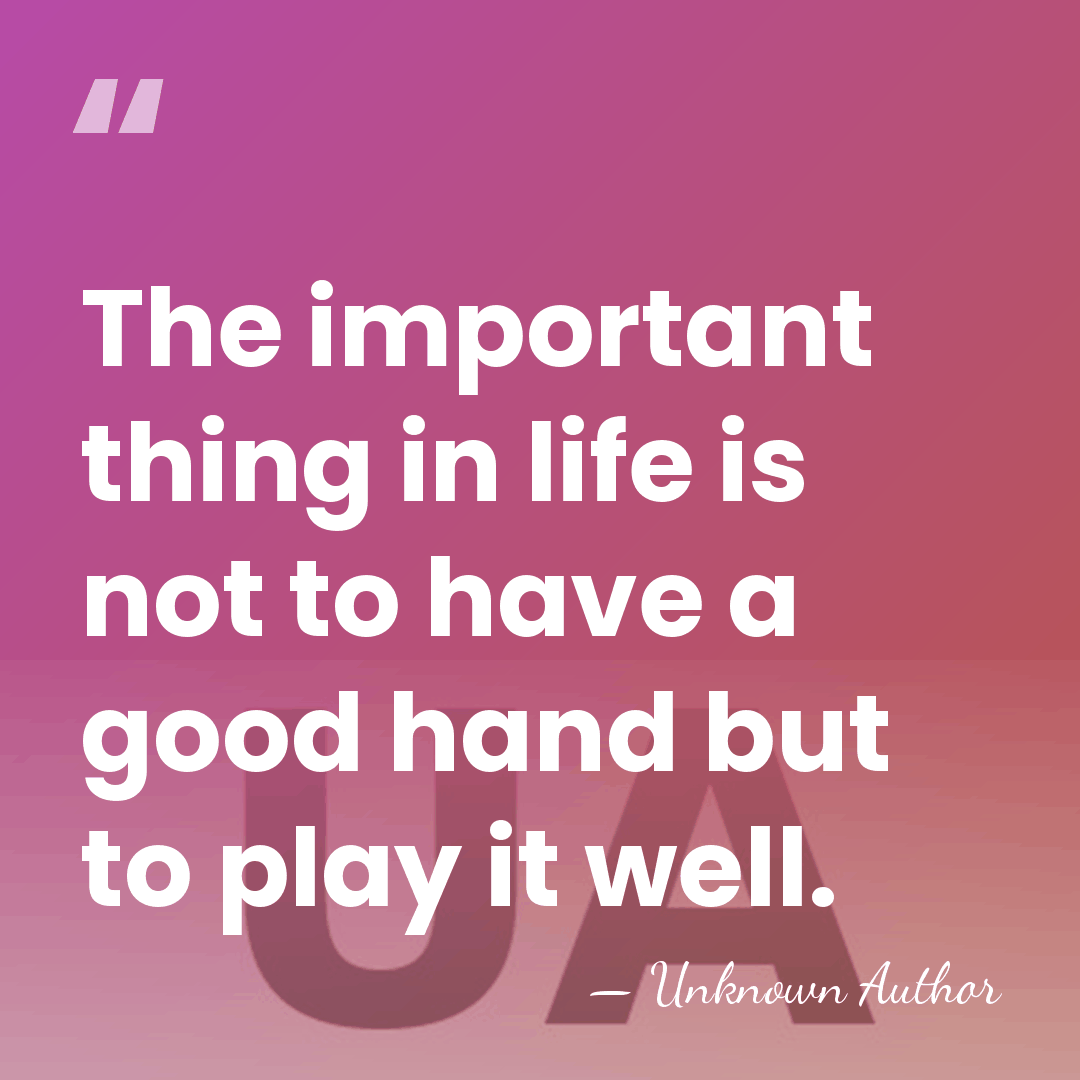 The important thing in life is not to have a good hand&hellip; - Louis Fortin