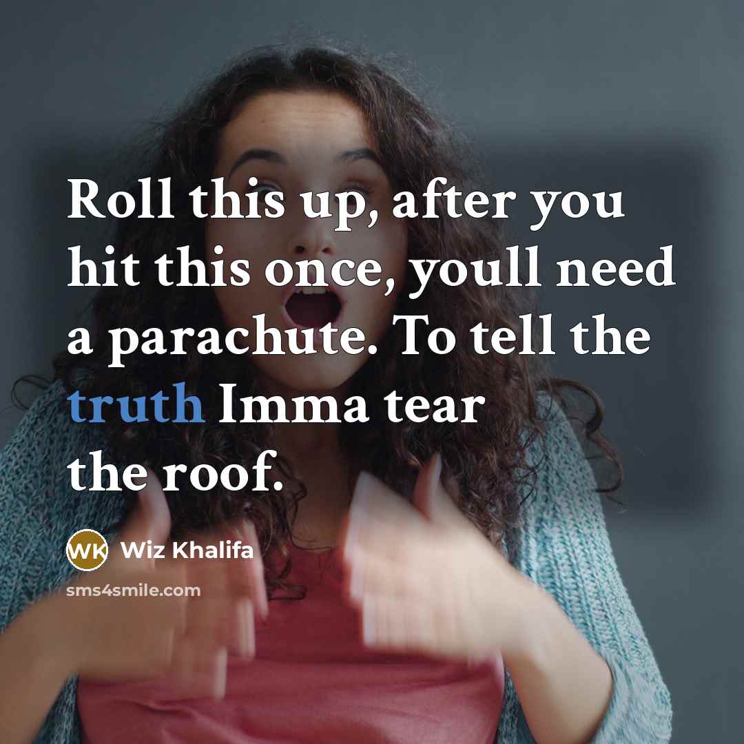“Roll this up, after you hit this once, youll need…” quote by Wiz Khalifa