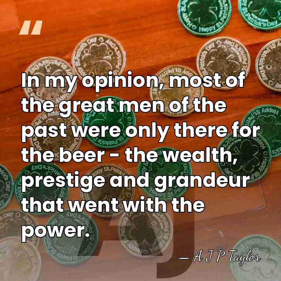 In my opinion, most of the great men of the past were&hellip; - A J P Taylor