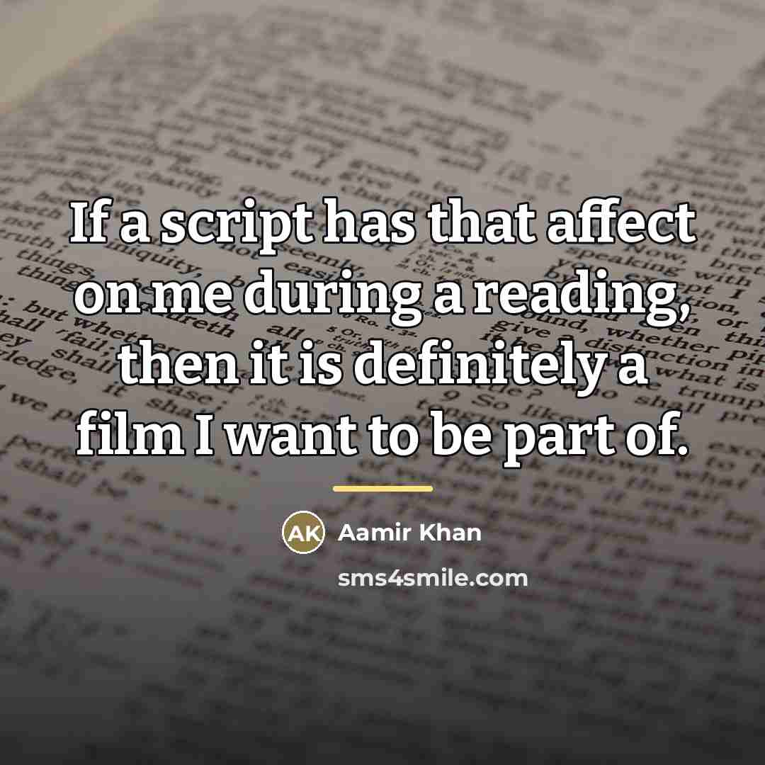 “If a script has that affect on me during a…” quote by Aamir Khan