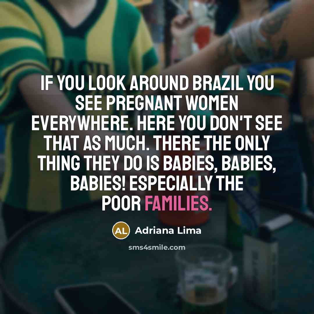 “If you look around Brazil you see pregnant women everywhere.…” quote by Adriana Lima