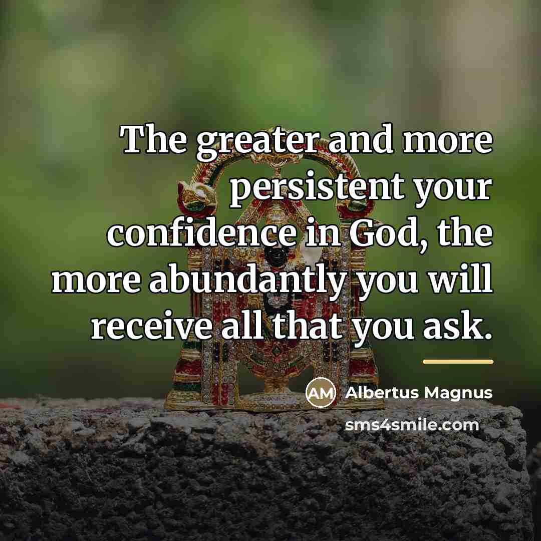 “The greater and more persistent your confidence in God, the…” quote by Albertus Magnus