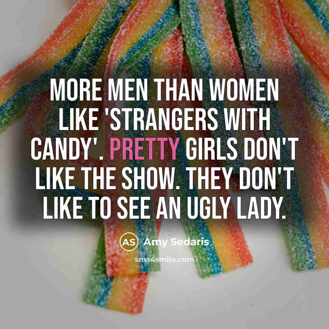 “More men than women like 'Strangers With Candy'. Pretty girls…” quote by Amy Sedaris