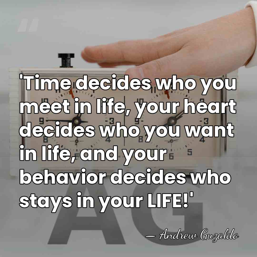 'Time decides who you meet in life, your heart decides who you&hellip; - Andrew Guzaldo