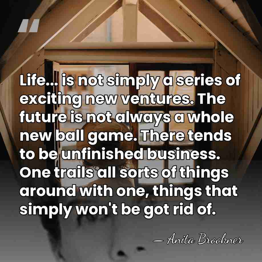Life... is not simply a series of exciting new ventures. The future&hellip; - Anita Brookner