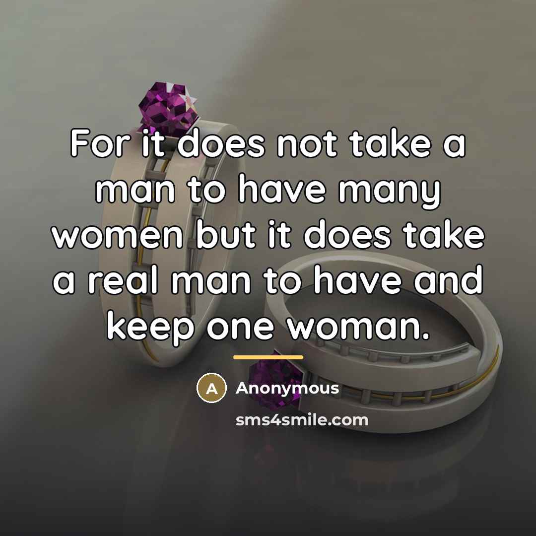 “For it does not take a man to have many…” quote by Anonymous