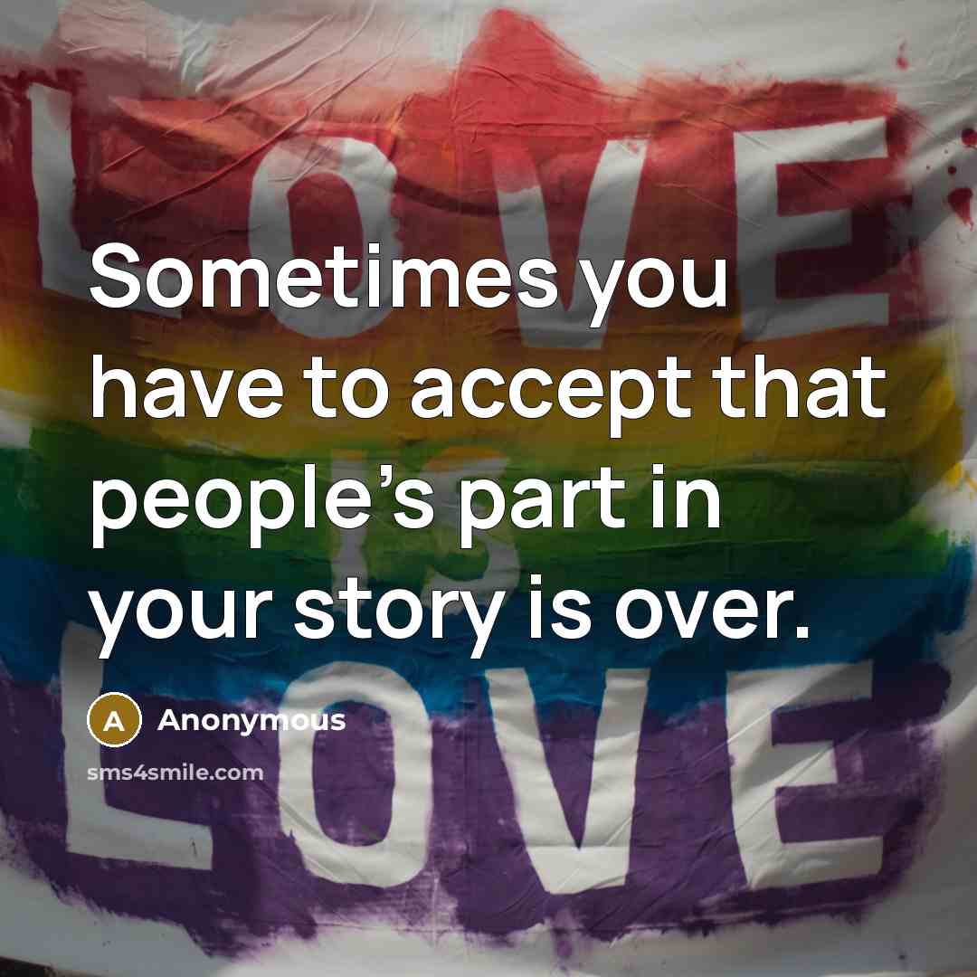 “Sometimes you have to accept that people's part in your…” quote by Anonymous