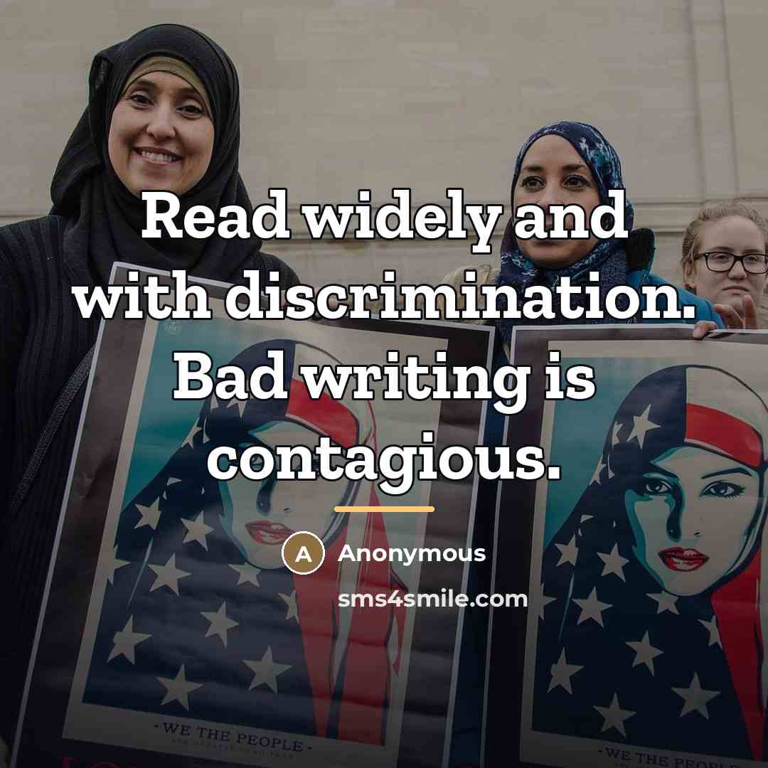 “Read widely and with discrimination. Bad writing is contagious.…” quote by Anonymous