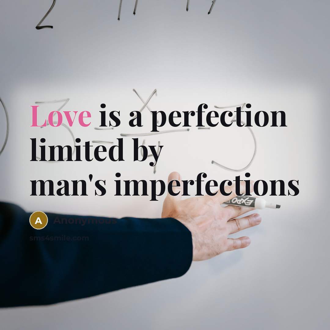 “Love is a perfection limited by man's imperfections…” quote by Anonymous