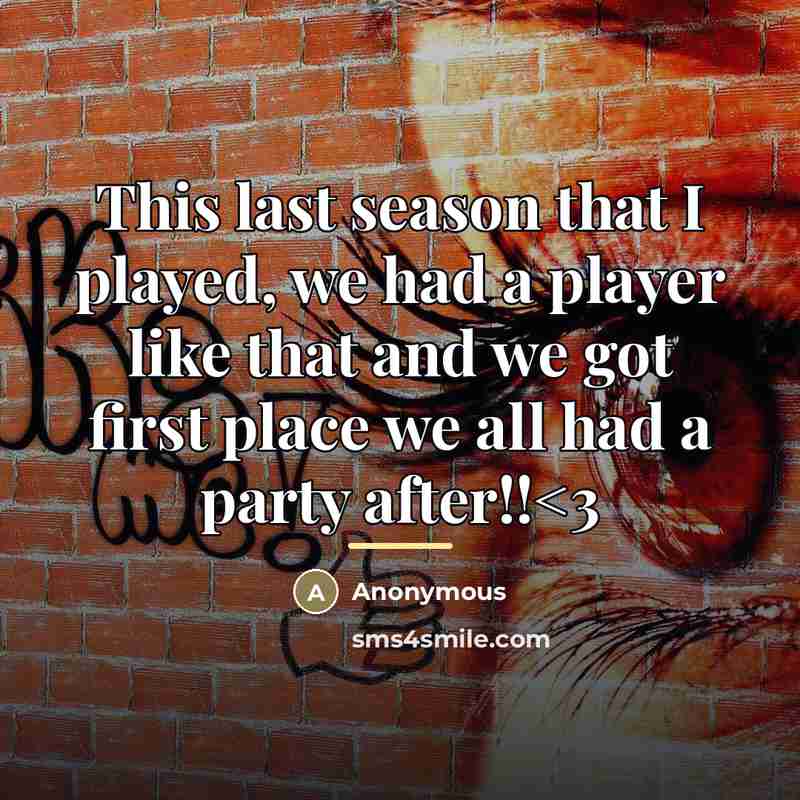 “This last season that I played, we had a player…” quote by Anonymous
