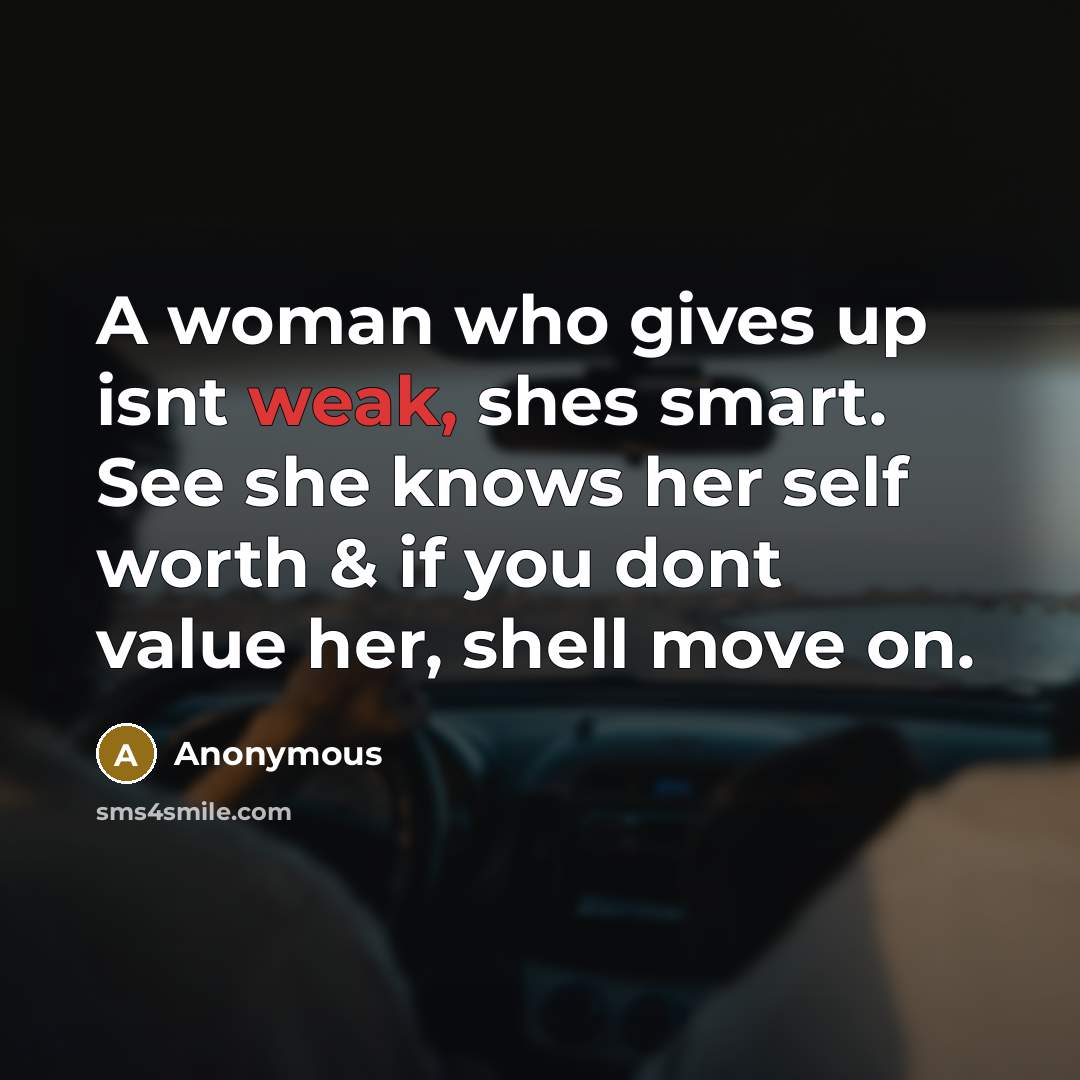 “A woman who gives up isnt weak, shes smart. See…” quote by Anonymous