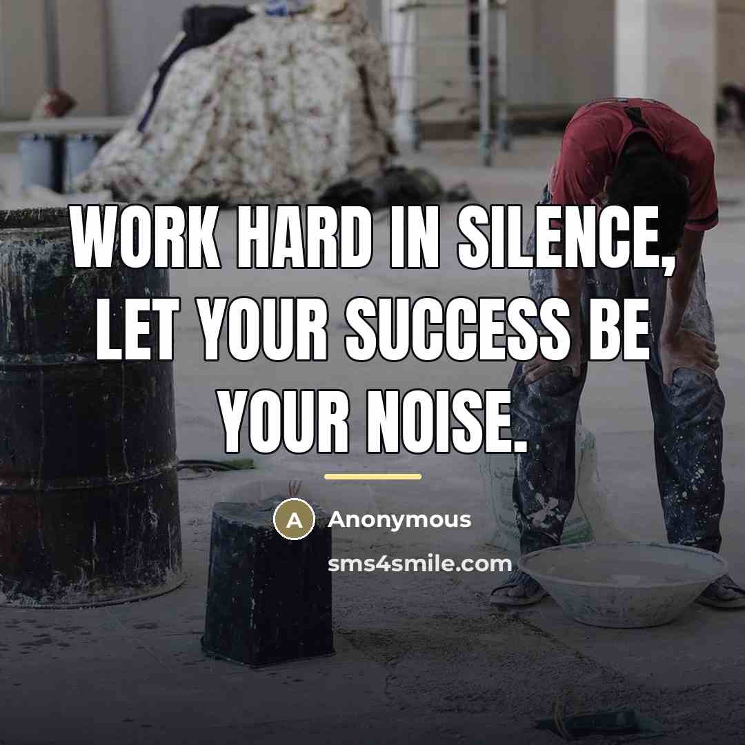“Work hard in silence, let your success be your noise.…” quote by Anonymous