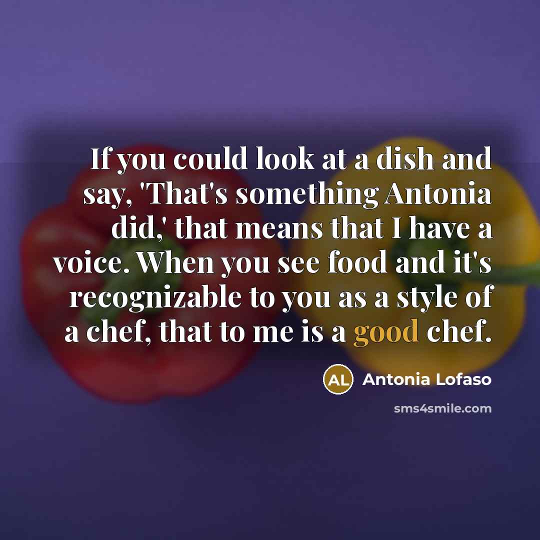 “If you could look at a dish and say, 'That's…” quote by Antonia Lofaso