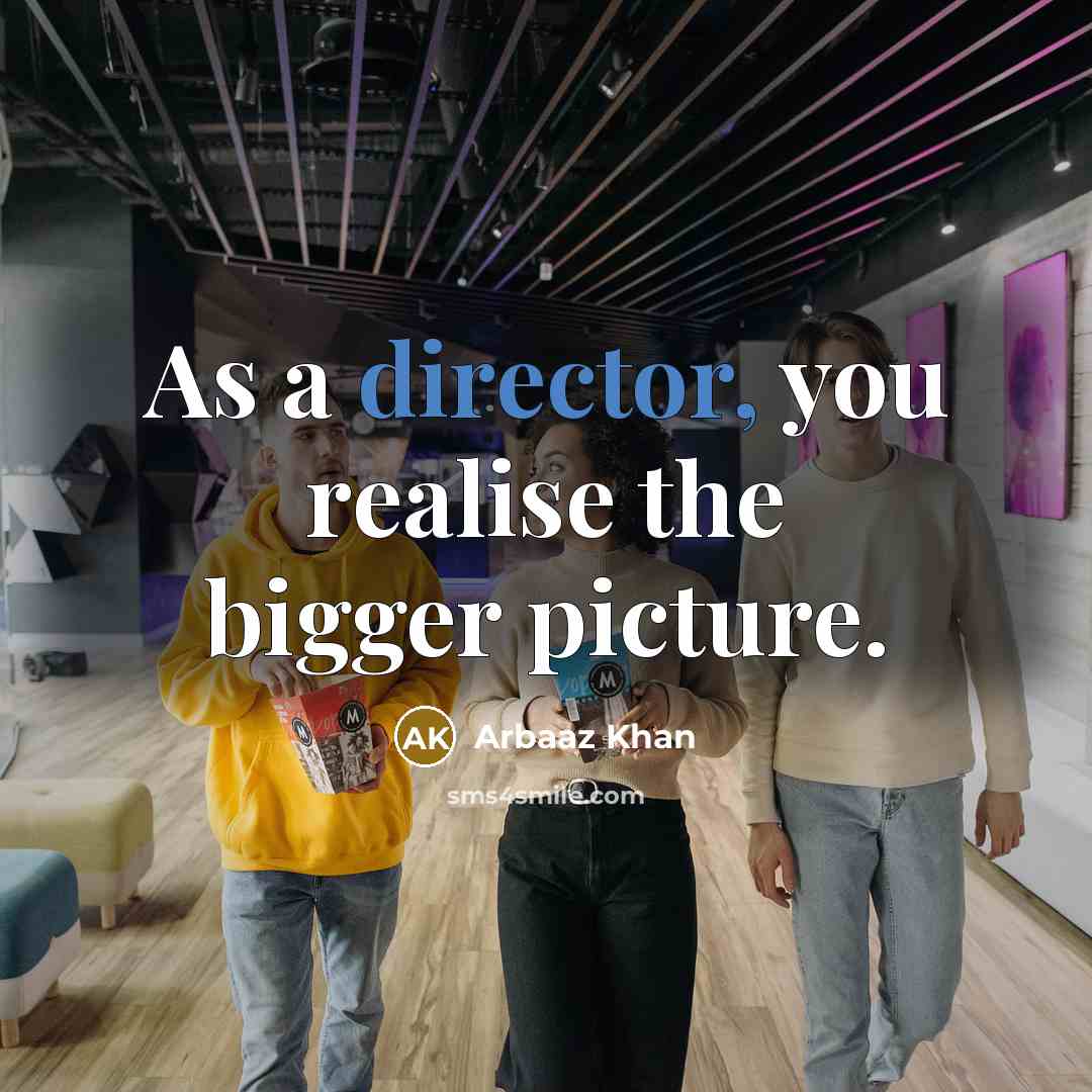 “As a director, you realise the bigger picture.” quote by Arbaaz Khan