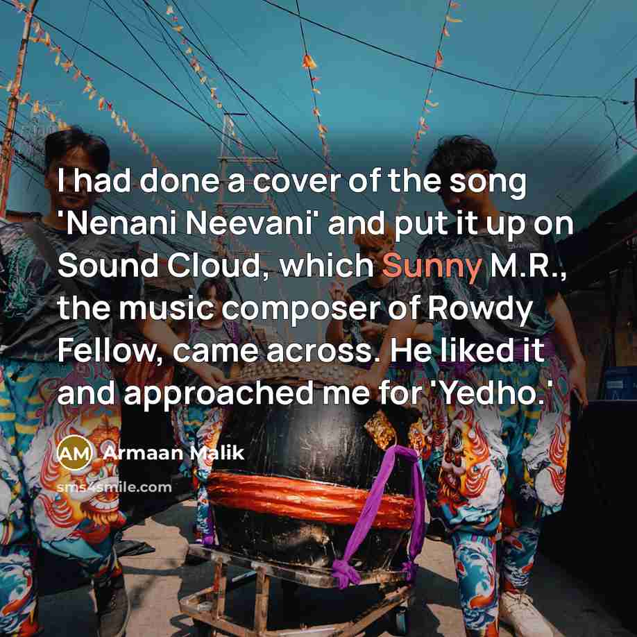 “I had done a cover of the song 'Nenani Neevani'…” quote by Armaan Malik