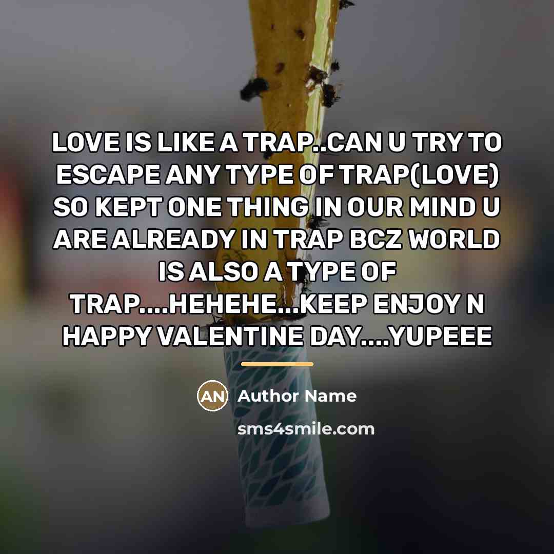 “LOVE IS LIKE A TRAP..CAN U TRY TO ESCAPE ANY…” quote by Author Name