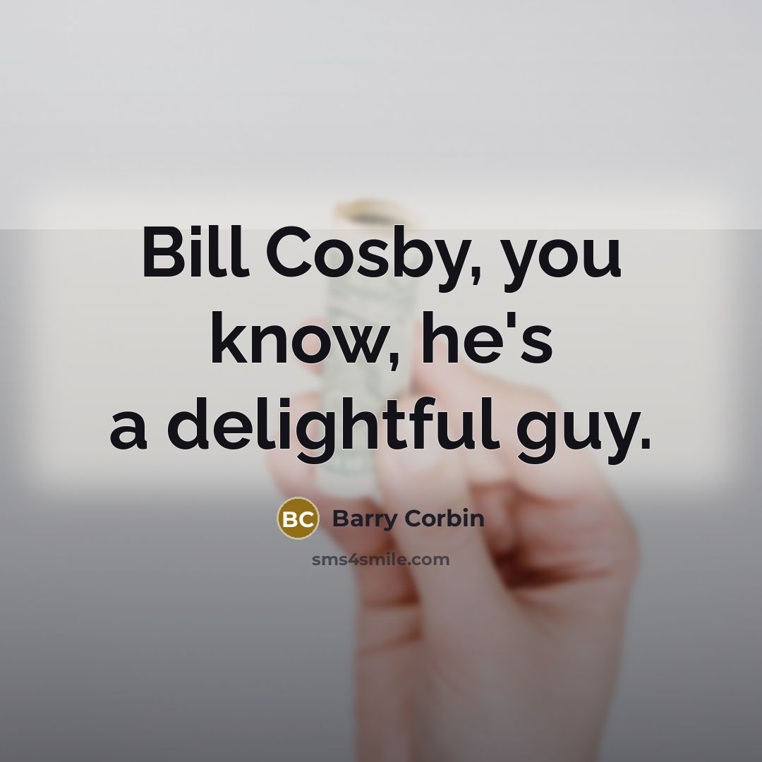 “Bill Cosby, you know, he's a delightful guy.…” quote by Barry Corbin