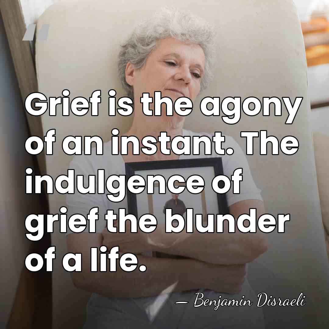 Grief is the agony of an instant. The indulgence of grief the&hellip; - Benjamin Disraeli