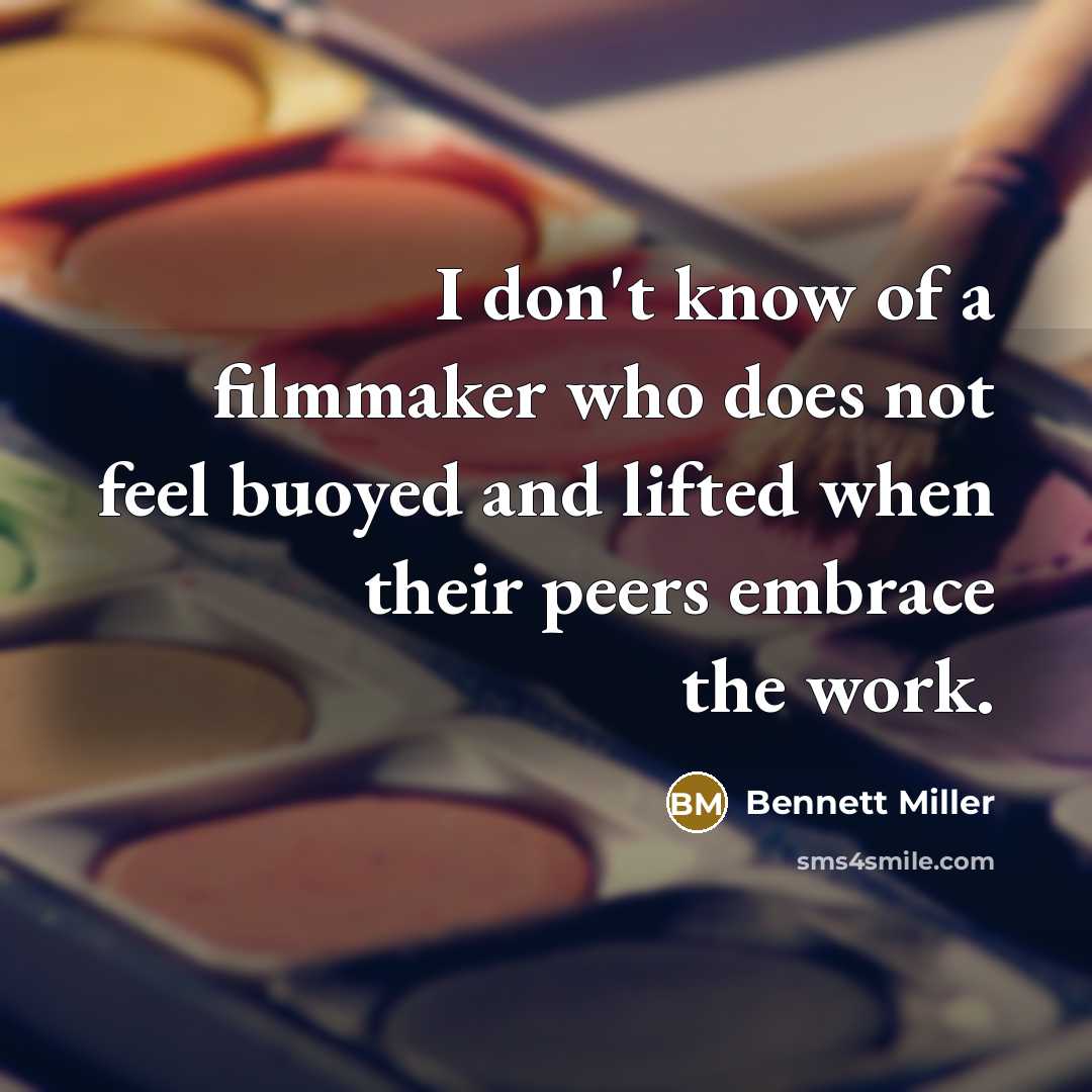 “I don't know of a filmmaker who does not feel…” quote by Bennett Miller