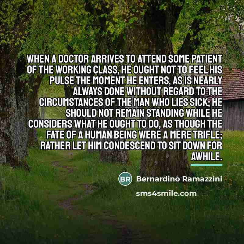 “When a doctor arrives to attend some patient of the…” quote by Bernardino Ramazzini