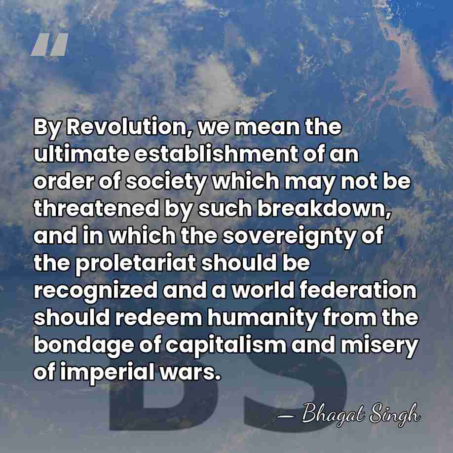 By Revolution, we mean the ultimate establishment of an order of society&hellip; - Bhagat Singh