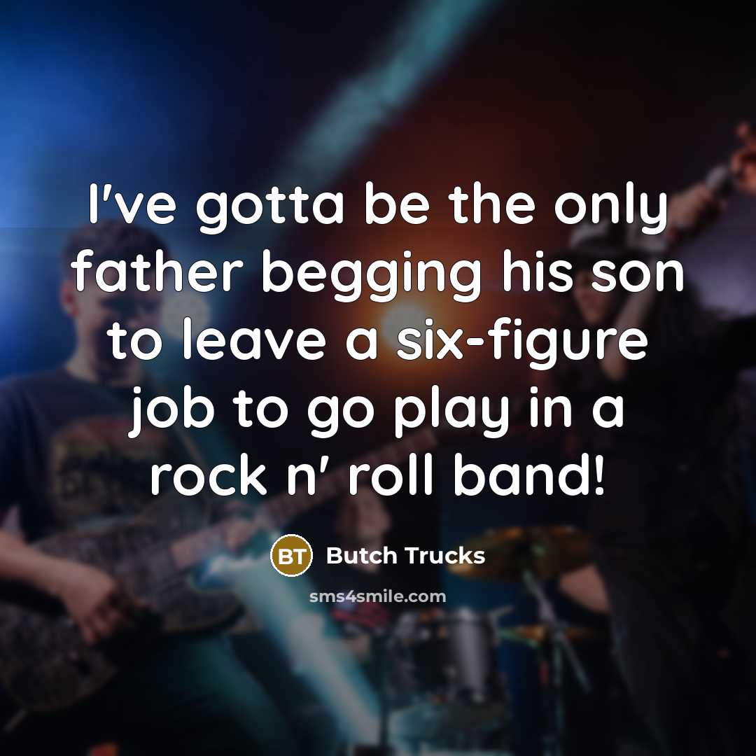 “I've gotta be the only father begging his son to…” quote by Butch Trucks