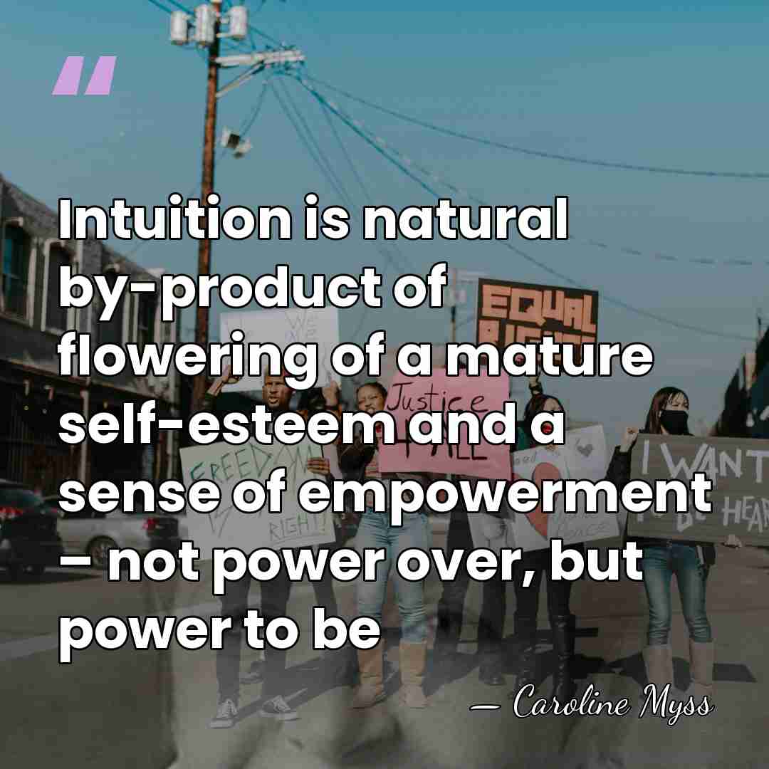 Intuition is natural by-product of flowering of a mature self-esteem and a&hellip; - Caroline Myss