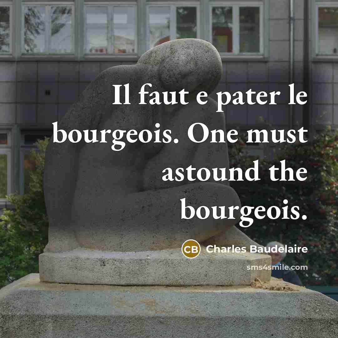 “Il faut e pater le bourgeois. One must astound the…” quote by Charles Baudelaire