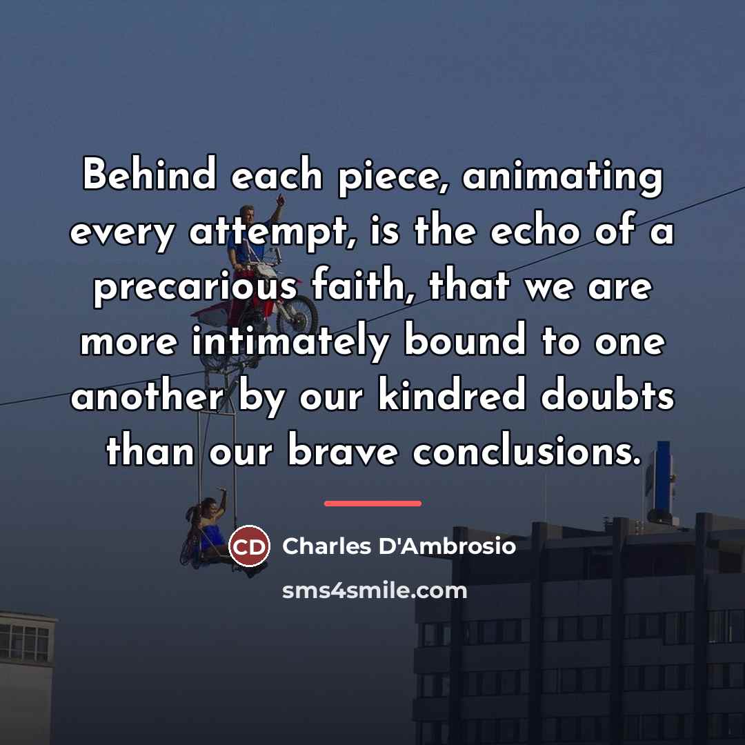 “Behind each piece, animating every attempt, is the echo of…” quote by Charles D'Ambrosio