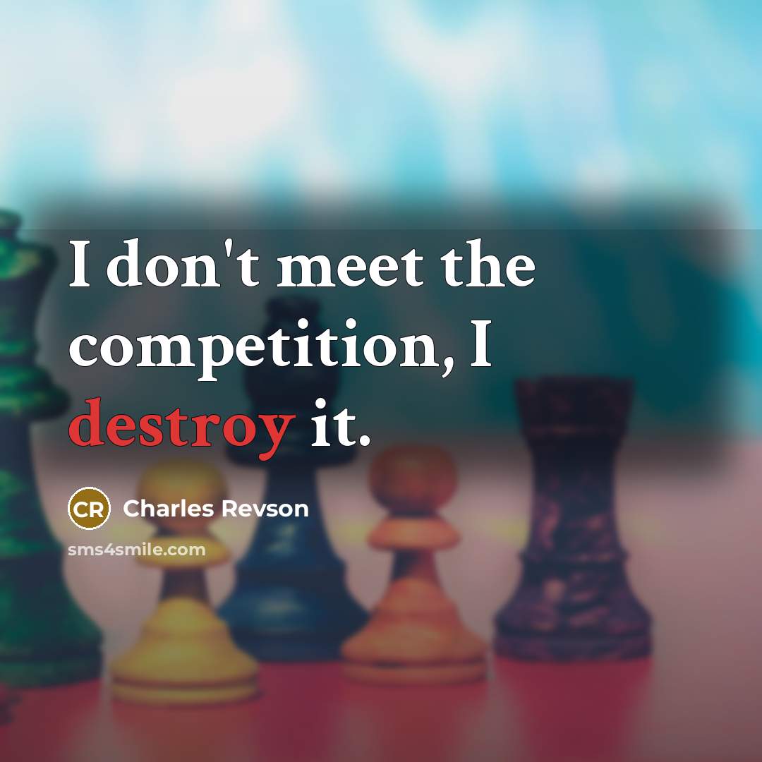 “I don't meet the competition, I destroy it.…” quote by Charles Revson