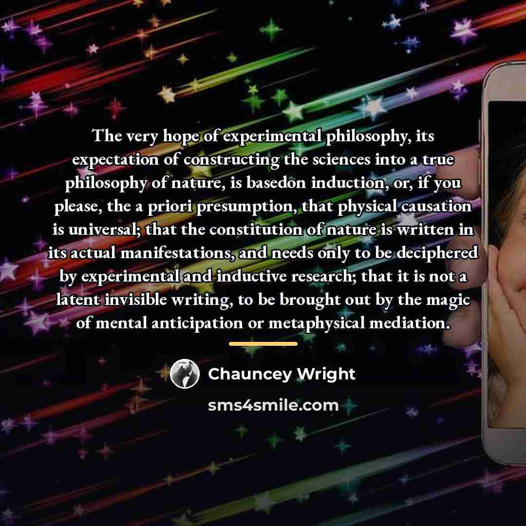 “The very hope of experimental philosophy, its expectation of constructing…” quote by Chauncey Wright