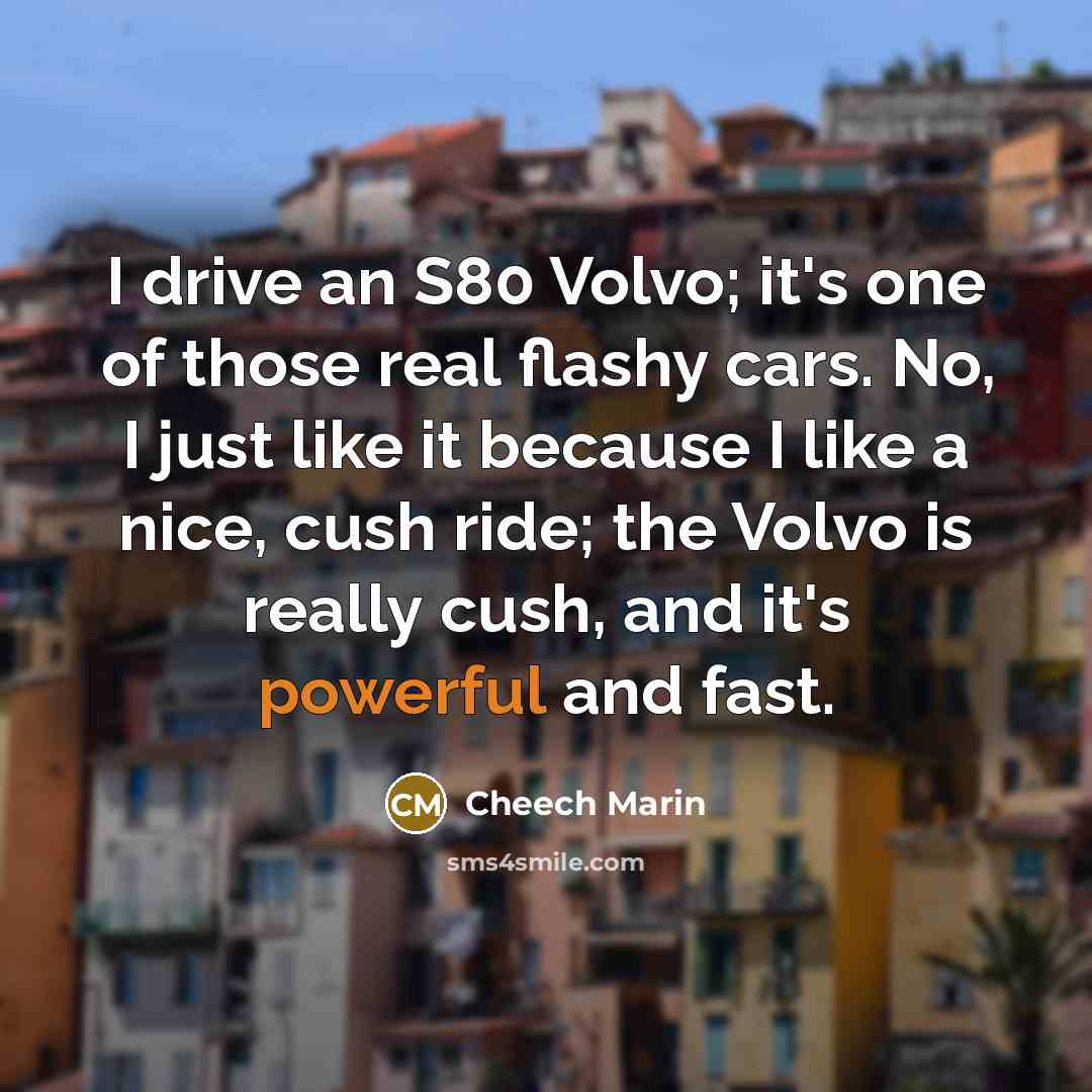 “I drive an S80 Volvo; it's one of those real…” quote by Cheech Marin