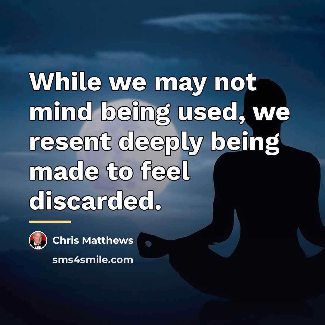 “While we may not mind being used, we resent deeply…” quote by Chris Matthews