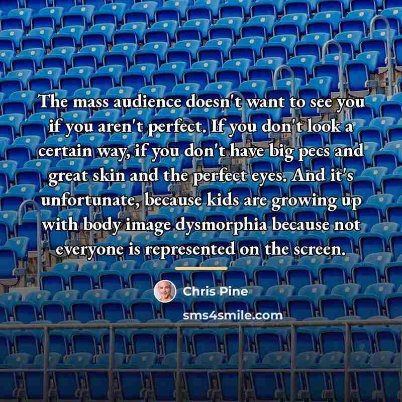 “The mass audience doesn't want to see you if you…” quote by Chris Pine