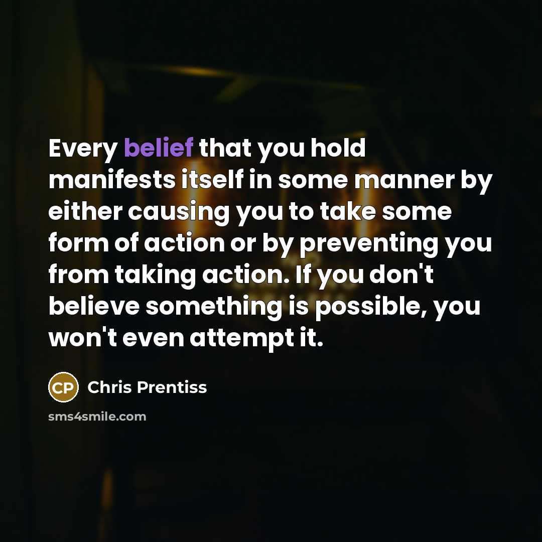 “Every belief that you hold manifests itself in some manner…” quote by Chris Prentiss