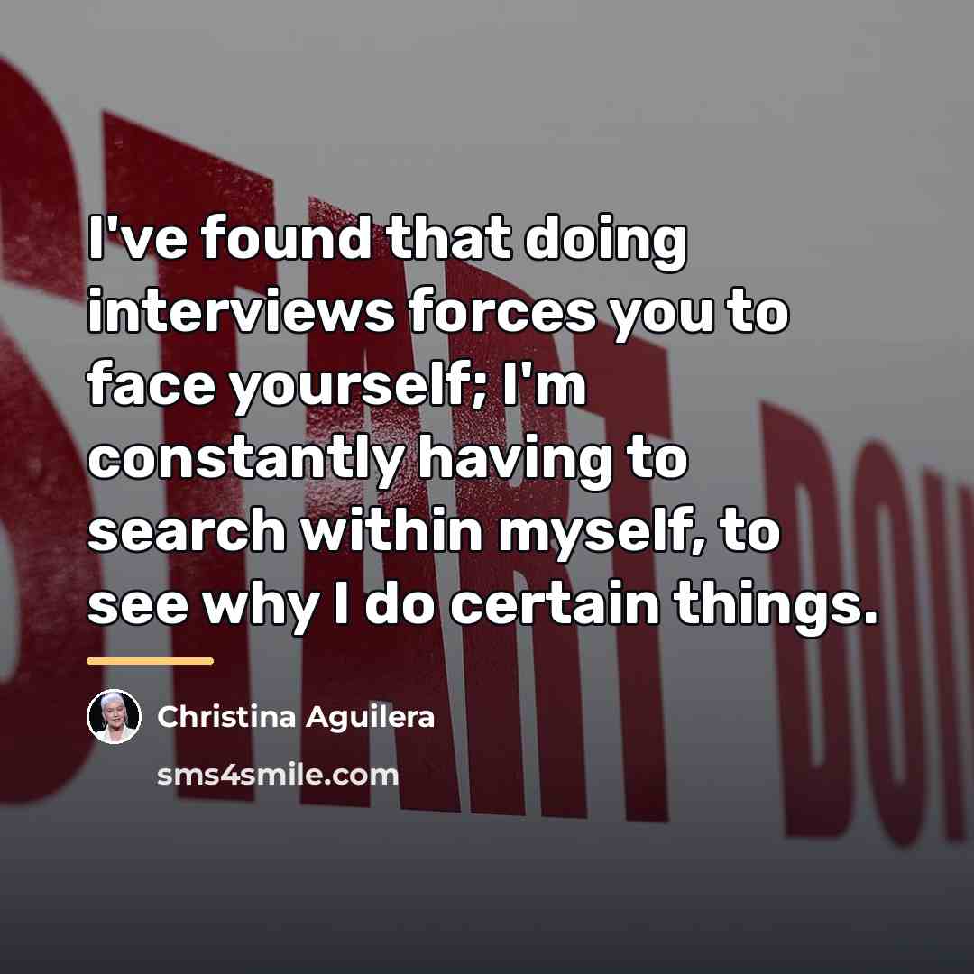“I've found that doing interviews forces you to face yourself;…” quote by Christina Aguilera