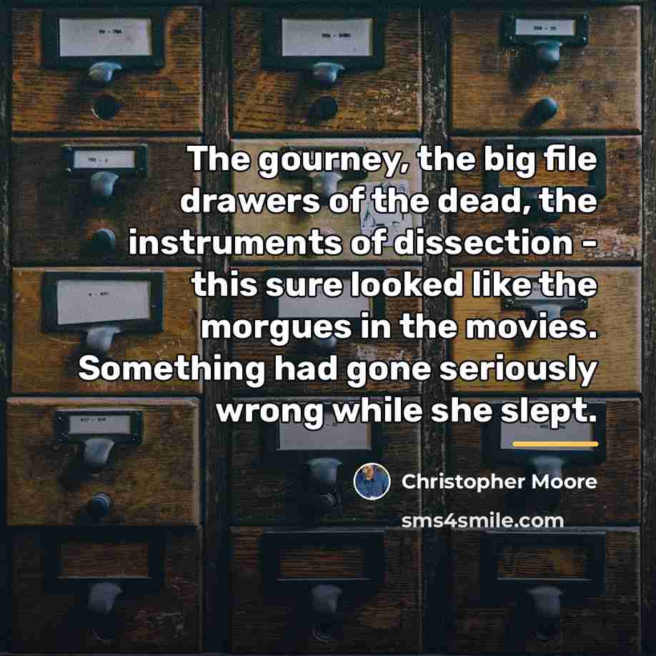 “The gourney, the big file drawers of the dead, the…” quote by Christopher Moore