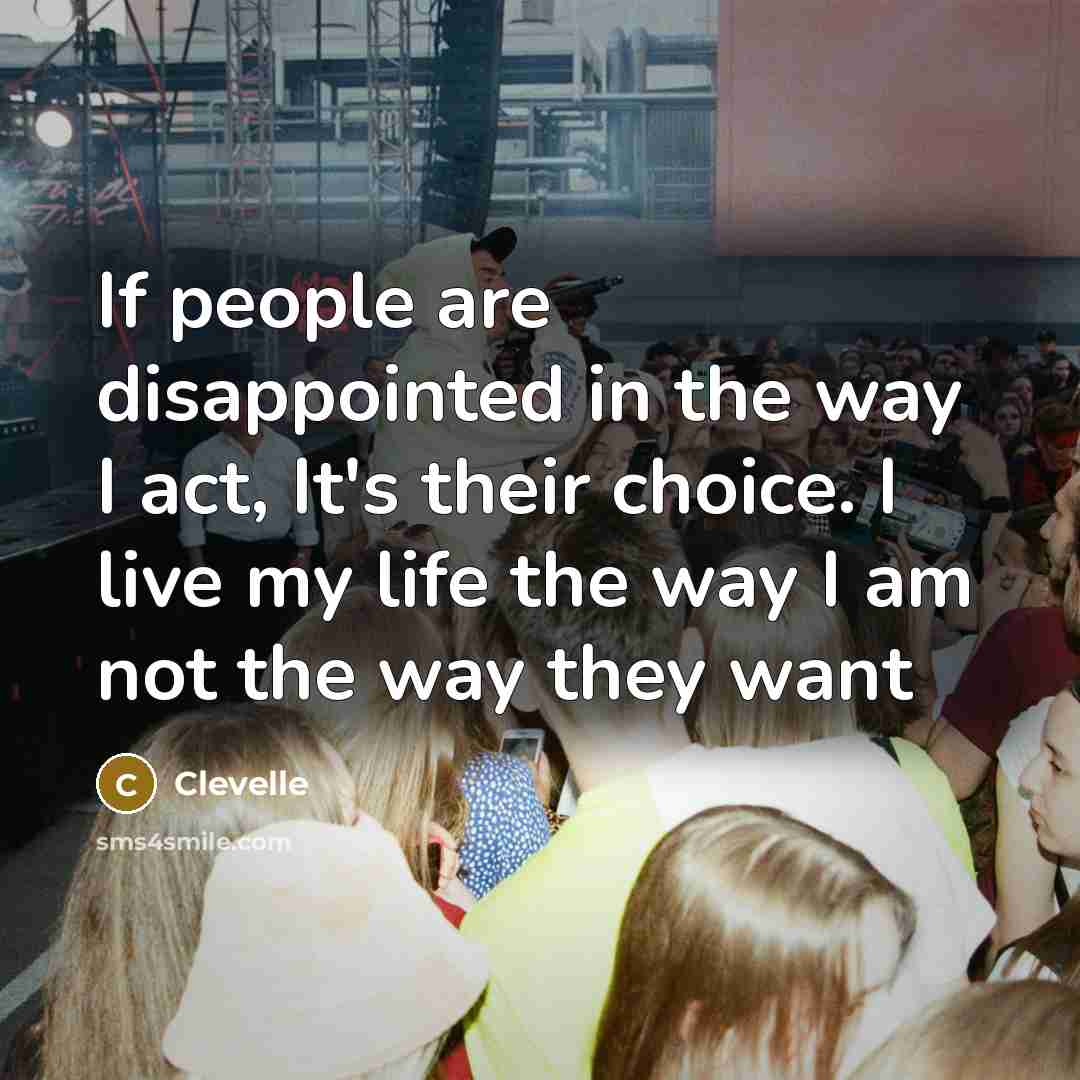 “If people are disappointed in the way I act, It's…” quote by Clevelle