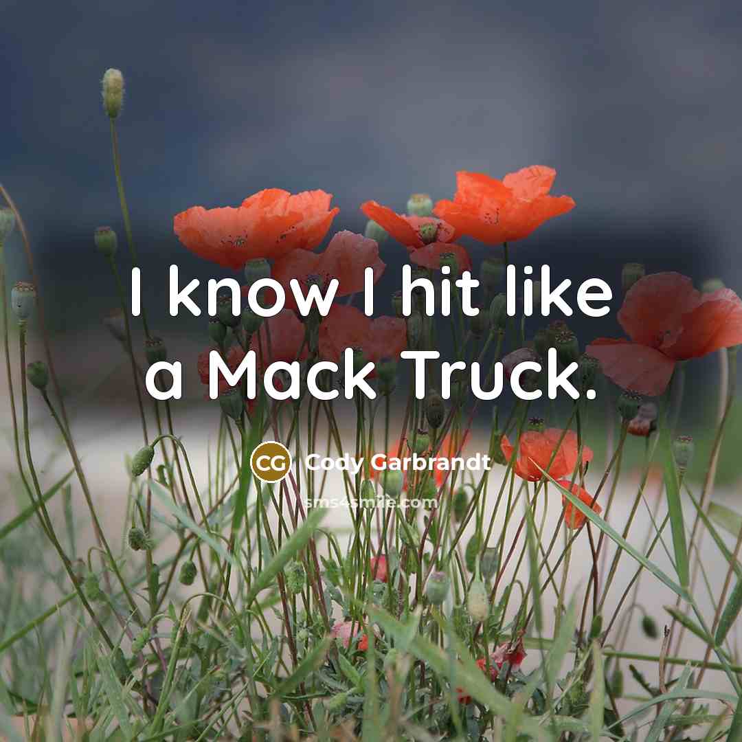 “I know I hit like a Mack Truck.…” quote by Cody Garbrandt