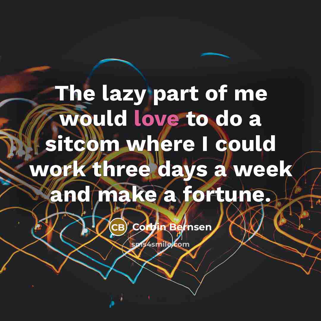 “The lazy part of me would love to do a…” quote by Corbin Bernsen