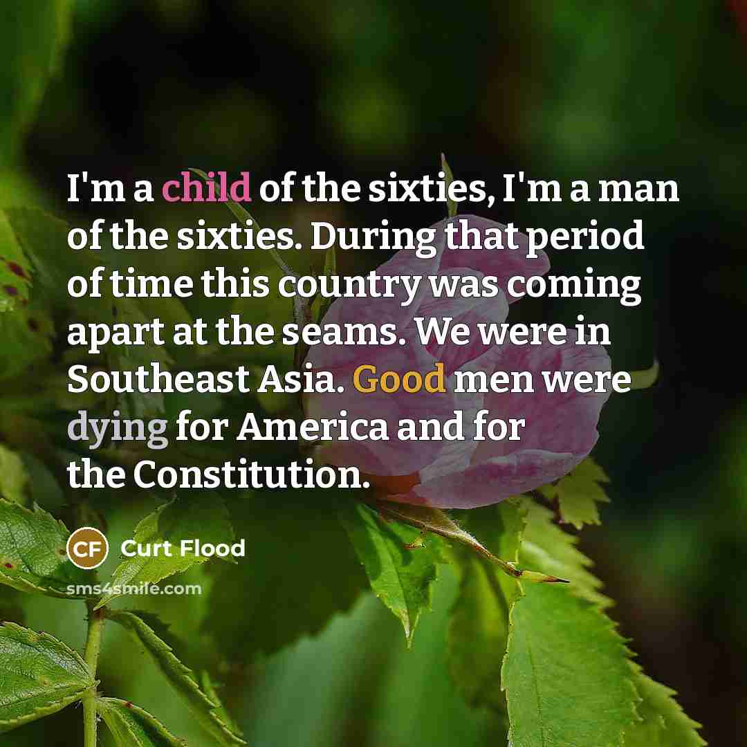 “I'm a child of the sixties, I'm a man of…” quote by Curt Flood
