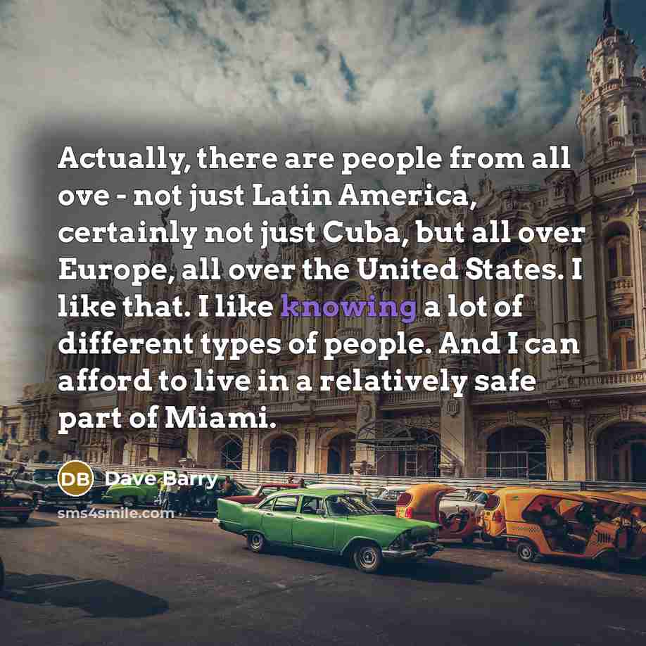“Actually, there are people from all ove - not just…” quote by Dave Barry