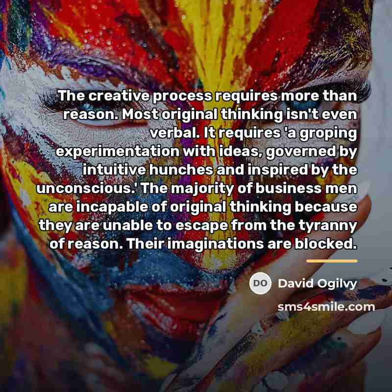 “The creative process requires more than reason. Most original thinking…” quote by David Ogilvy