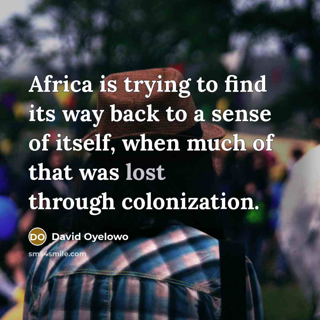 “Africa is trying to find its way back to a…” quote by David Oyelowo